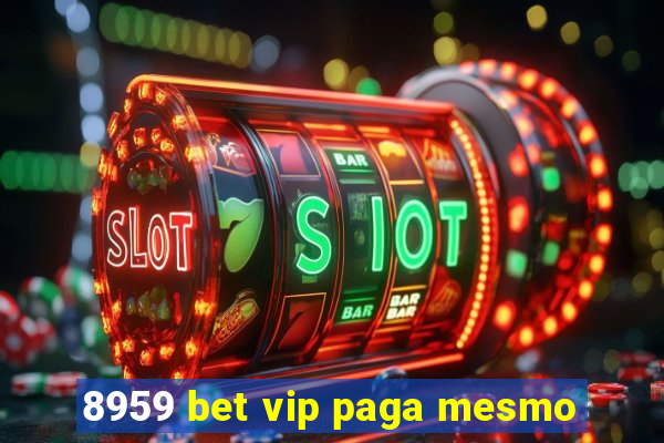 8959 bet vip paga mesmo